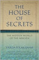 Book cover image of The House of Secrets: The Hidden World of the Mikveh by Varda Polak-Sahm