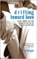 Kai Wright: Drifting Toward Love: Black, Brown, Gay, and Coming of Age on the Streets of New York