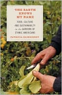 Patricia Klindienst: The Earth Knows My Name: Food, Culture, and Sustainability in the Gardens of Ethnic Americans