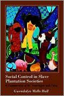 Book cover image of Social Control in Slave Plantation Societies: A Comparison of St. Domingue and Cuba by Gwendolyn Midlo Hall