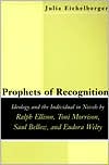 Book cover image of Prophets of Recognition: Ideology and the Individual in Novels by Ralph Ellison, Toni Morrison, Saul Bellow and Eudora Welty by Julia Eichelberger