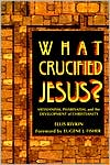 Ellis Rivkin: What Crucified Jesus?; Messianism, Pharisaism, and the Development of Christianity