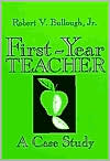 Book cover image of First Year Teacher: A Case Study by Robert Bullough