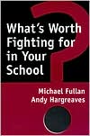 Michael Fullan: What's Worth Fighting for in Your School?