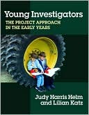 Judy Helm: Young Investigators: The Project Approach in the Early Years