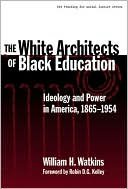 William Watkins: The White Architects of Black Education: Ideology and Power in America, 1865-1954