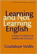 Guadalupe Valdes: Learning and Not Learning English:Latino Students in American Schools