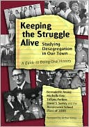 Book cover image of Keeping the Struggle Alive: Studying Desegregation in Our Town, A Guide to Doing Oral History by Bernadette Anand