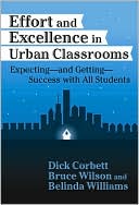 Dickson Corbett: Effort & Excellence in Urban Classrooms: Expecting & Getting--Success With All Students
