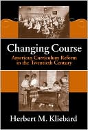 Book cover image of Changing Course: American Curriculum Reform in the 20th Century by Herbert Kliebard