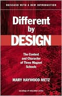 Book cover image of Different by Design: The Context and Character of Three Magnet Schools by Mary Haywood Metz