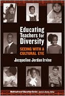 Jacqueline Irvine: Educating Teachers for Diversity: Seeing with a Cultural Eye