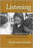 Katherine Schultz: Listening: A Framework for Teaching Across Differences