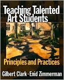 Gilbert Clark: Teaching Talented Art Students: Principles and Practices