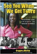 Book cover image of See You When We Get There: Young Teachers Working for Change by Gregory Michie