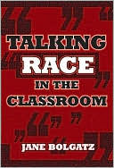 Book cover image of Talking Race in the Classroom by Jane Bolgatz