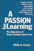 Philip Cusick: A Passion for Learning: The Education of Seven Eminent Americans