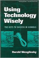 Harold Wenglinsky: Using Technology Wisely: The Keys to Success in Schools