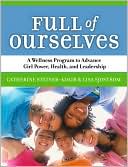 Catherine Steiner-Adair: Full of Ourselves: A Wellness Program to Advance Girl Power, Health, and Leadership
