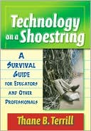 Thane Terrill: Technology on a Shoestring: A Survival Guide for Educators and Other Professionals