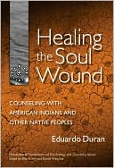 Book cover image of Healing the Soul Wound: Counseling with American Indians and Other Native People by Eduardo Duran