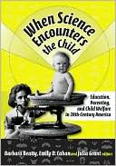 Barbara Beatty: When Science Encounters the Child: Education, Parenting, & Child Welfare in 20th-Century America
