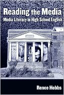 Renee Hobbs: Reading the Media: Media Literacy in High School English
