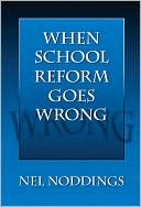 Book cover image of When School Reform Goes Wrong by Nel Noddings