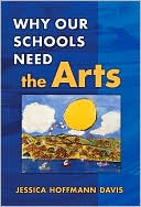 Book cover image of Why Our Schools Need the Arts by Jessica Hoffman Davis