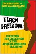 Charles Payne: Teach Freedom: Education for Liberation in the African-American Tradition