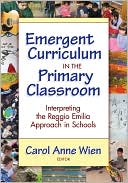 Book cover image of Emergent Curriculum in the Primary Classroom: Interpreting the Reggio Emilia Approach in Schools by Carol Anne Wien