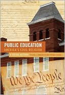 Book cover image of Public Education--America's Civil Religion: A Social Story by Carl Bankston