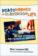 Marc Lamont Hill: Beats, Rhymes, and Classroom Life: Hip-Hop Pedagogy and the Politics of Identity