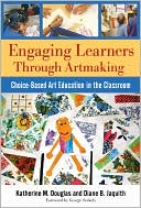 Book cover image of Engaging Learners Through Artmaking: Choice-Based Art Education in the Classroom by Katherine Douglas