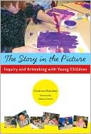Book cover image of The Story in the Picture: Inquiry and Artmaking with Young Children by Christine Mulcahey