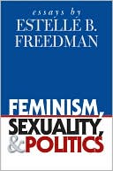 Book cover image of Feminism, Sexuality, and Politics by Estelle B. Freedman