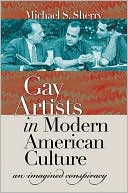 Michael S. Sherry: Gay Artists in Modern American Culture: An Imagined Conspiracy