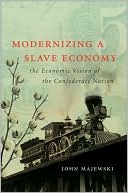 John Majewski: Modernizing a Slave Economy: The Economic Vision of the Confederate Nation