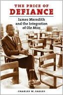 Book cover image of The Price of Defiance: James Meredith and the Integration of Ole Miss by Charles W. Eagles