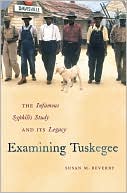 Susan M. Reverby: Examining Tuskegee: The Infamous Syphilis Study and Its Legacy (The John Hope Franklin Series in African American History and Culture)