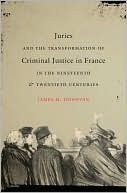 James M. Donovan: Juries and the Transformation of Criminal Justice in France in the Nineteenth and Twentieth Centuries