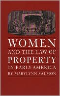 Marylynn Salmon: Women and the Law of Property in Early America