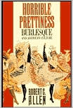 Book cover image of Horrible Prettiness: Burlesque and American Culture by Robert C. Allen