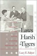 Book cover image of Laws Harsh As Tigers: Chinese Immigrants and the Shaping of Modern Immigration Law by Lucy E. Salyer