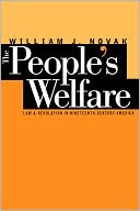 Book cover image of The People's Welfare: Law and Regulation in Nineteenth-Century America by William J. Novak