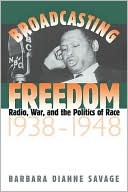 Book cover image of Broadcasting Freedom: Radio War and the Politics of Race, 1938-1948 by Barbara Dianne Savage