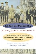 Jacquelyn Dowd Hall: Like a Family: The Making of a Southern Cotton Mill World