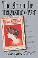Carolyn Kitch: The Girl on the Magazine Cover: The Origins of Visual Stereotypes in American Mass Media