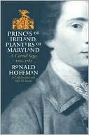 Ronald Hoffman: Princes of Ireland, Planters of Maryland: A Carroll Saga, 1500-1782