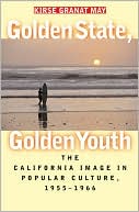 Book cover image of Golden State, Golden Youth : The California Image in Popular Culture, 1955-1966 by Kirse Granat May
